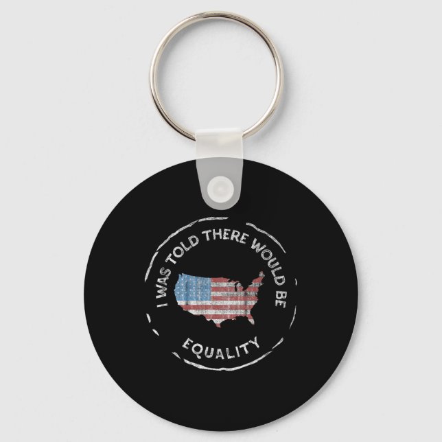 I Was Told There Would Be Equality - Pro America,  Key Ring (Front)