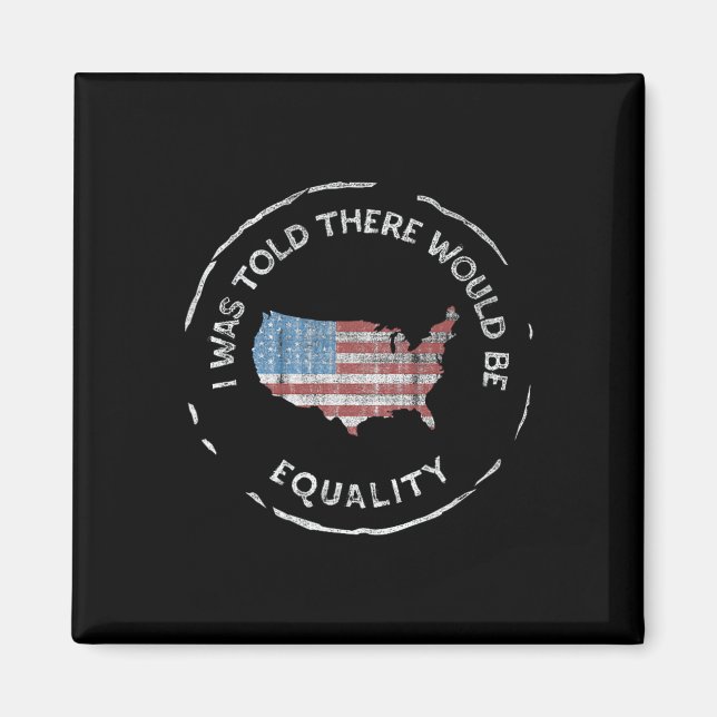 I Was Told There Would Be Equality - Pro America,  Magnet (Front)