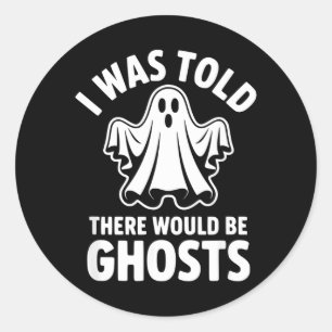 I Was Told There Would Be Ghosts Classic Round Sticker