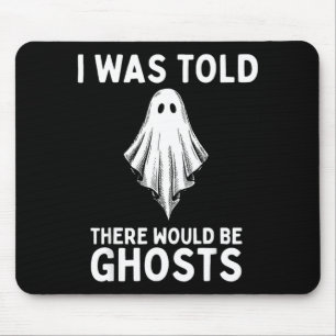 I Was Told There Would Be Ghosts Mouse Pad