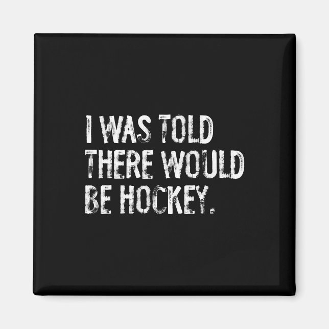 I Was Told There Would Be Hockey  Magnet (Front)