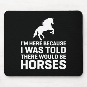 I Was Told There Would Be Horses Animal Horse Ridi Mouse Pad