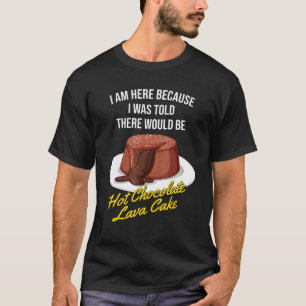 I Was Told There Would Be Hot Chocolate Lava Cake T-Shirt