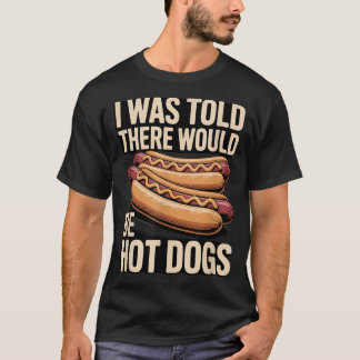 I Was Told There Would Be Hot Dogs Bbq Cookout 1 T-Shirt