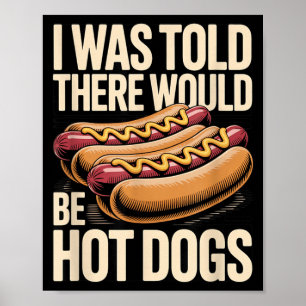 I Was Told There Would Be Hot Dogs Bbq Cookout Poster