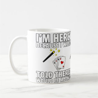 I Was Told There Would Be Magic For Magician Coffee Mug