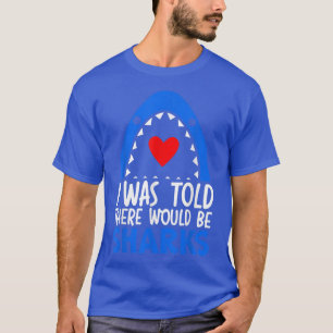 I Was Told There Would Be Sharks Shark Lover Sea O T-Shirt