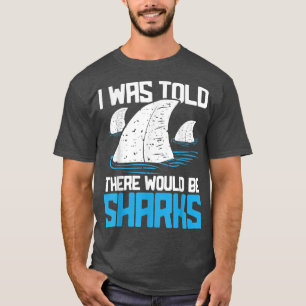 I Was Told There Would Be SharksBiologist Shark Lo T-Shirt