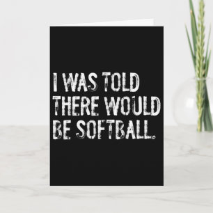 I Was Told There Would Be Softll Card