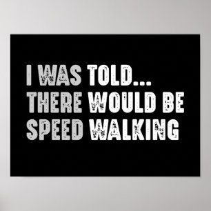 I Was Told There Would Be Speed Walking Funny Poster