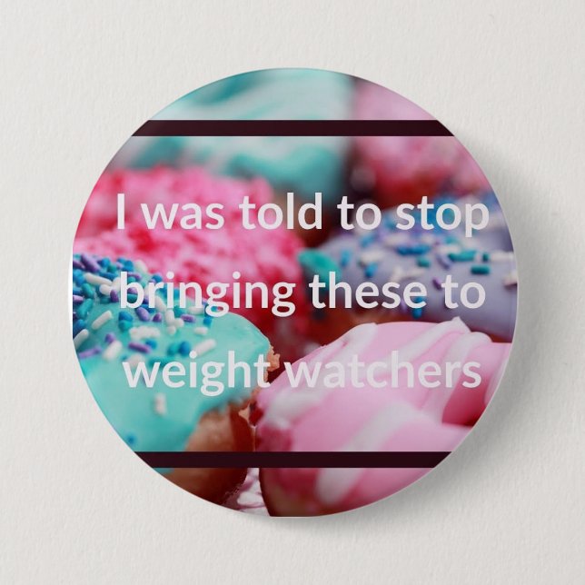 I Was Told To Stop Bringing These 7.5 Cm Round Badge (Front)