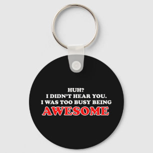 I Was Too Busy Being Awesome Key Ring