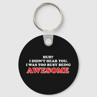 I Was Too Busy Being Awesome Key Ring