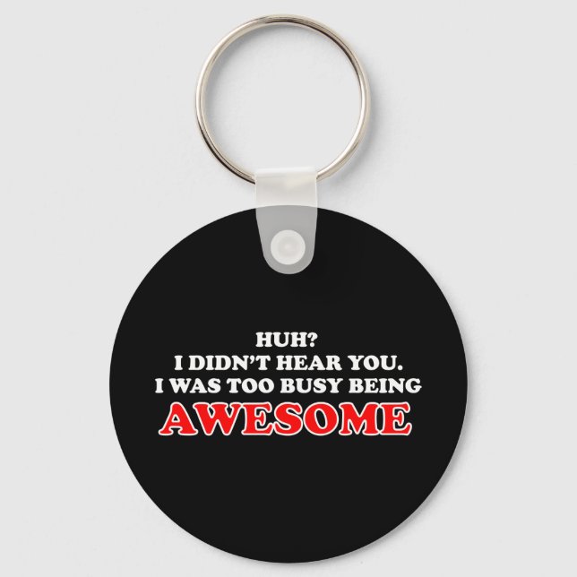 I Was Too Busy Being Awesome Key Ring (Front)