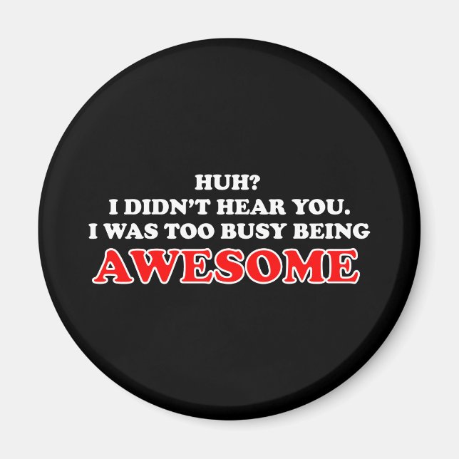 I Was Too Busy Being Awesome Magnet (Front)