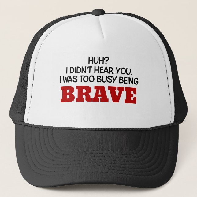 I Was Too Busy Being Brave Trucker Hat (Front)