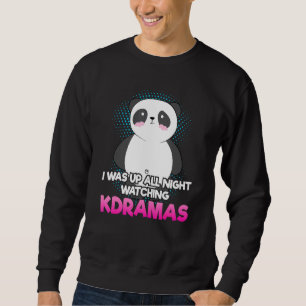 I Was Up All Night Watching K-Dramas For K-Pop Fan Sweatshirt