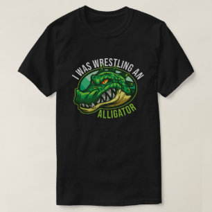 I Was Wrestling An Alligator Arm Amputee Funny  T-Shirt