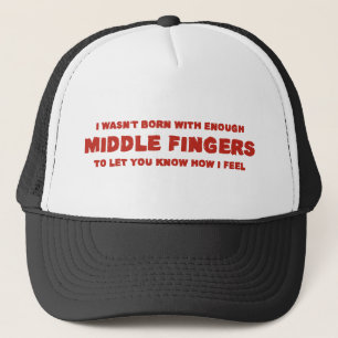I Wasen't Born With Enough Middle Fingers Trucker Hat