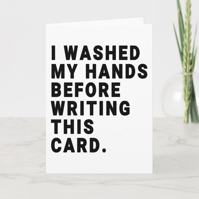 I Washed My Hands Before Writing This Card (Front)