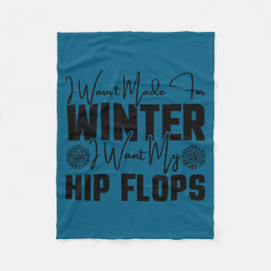 I wasn t made for winter i want my hip flops fleece blanket