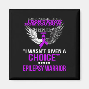 I WASN'T GIVEN A CHOICE EPILEPSY WARRIOR T SHIRT MAGNET