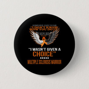 I Wasn't Given A Choice Multiple Sclerosis Warrior 6 Cm Round Badge