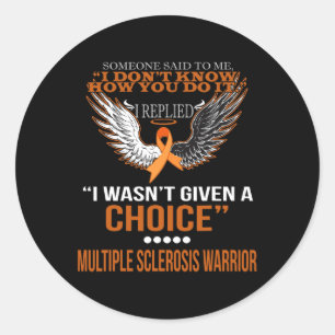 I Wasn't Given A Choice Multiple Sclerosis Warrior Classic Round Sticker
