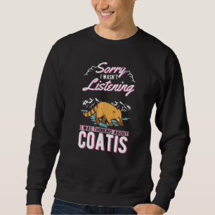 I Wasn't Listening I Was Thinking About Coatis Sweatshirt