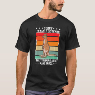 I Wasn't Listening I Was Thinking About Kangaroos T-Shirt