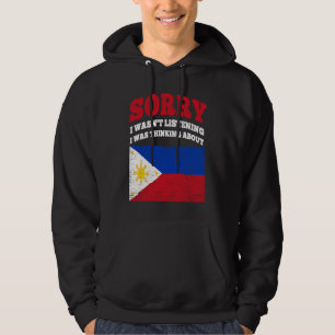 I Wasnt Listening I Was Thinking About Philippines Hoodie