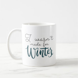 I Wasn't Made For Winter Coffee Mug