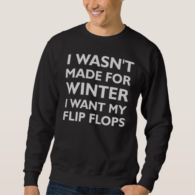 I WASN'T MADE FOR WINTER SWEATER (Front)