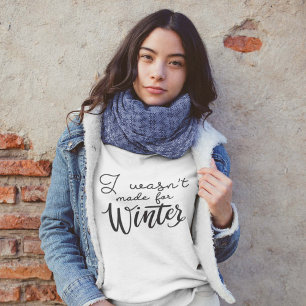 I Wasn't Made For Winter Sweatshirt