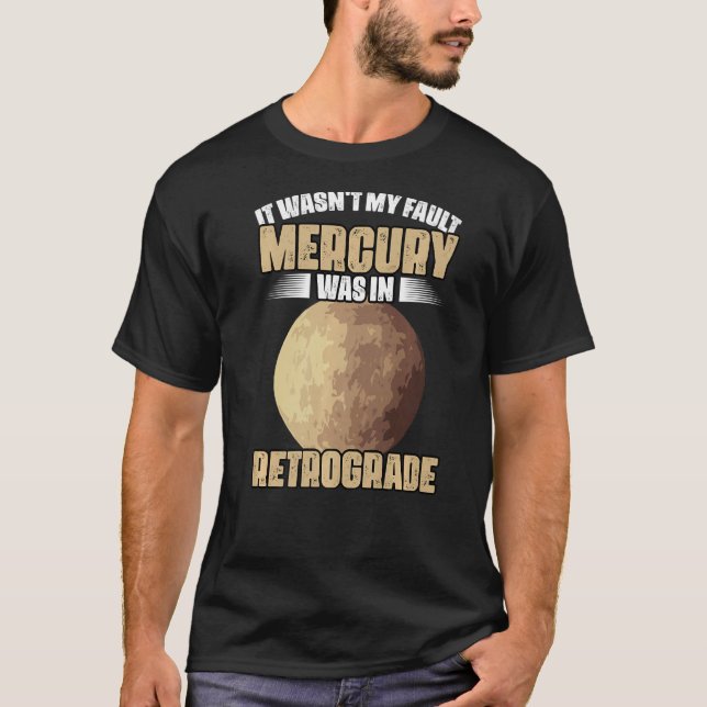 I Wasn't My Fault Funny Mercury Retrograde For An  T-Shirt (Front)