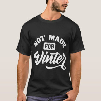 I Wasn'T Not Made For Winter Sunny Weather Seasona T-Shirt
