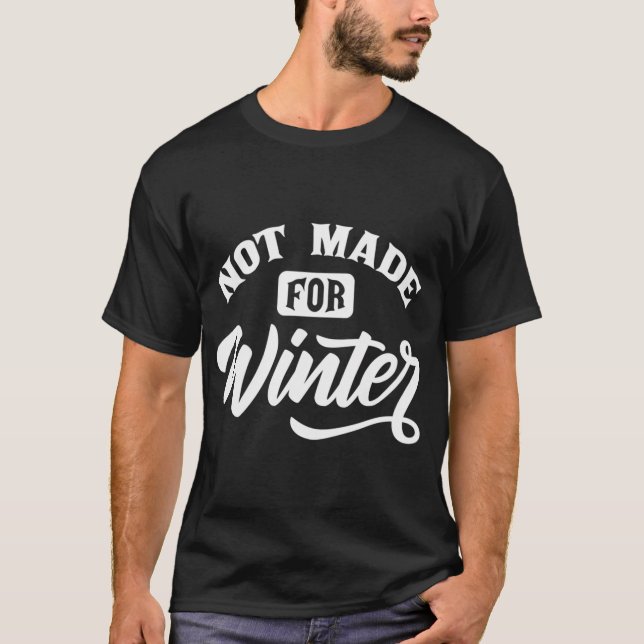 I Wasn'T Not Made For Winter Sunny Weather Seasona T-Shirt (Front)