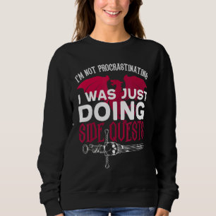 I Wasn't Procrastinating I Was Just Doing Side Que Sweatshirt