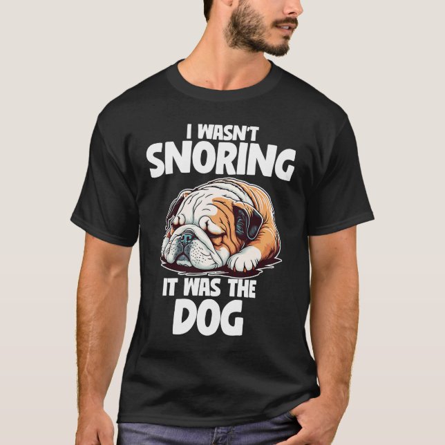I Wasn't Snoring Lazy English Bulldog Dog T-Shirt (Front)