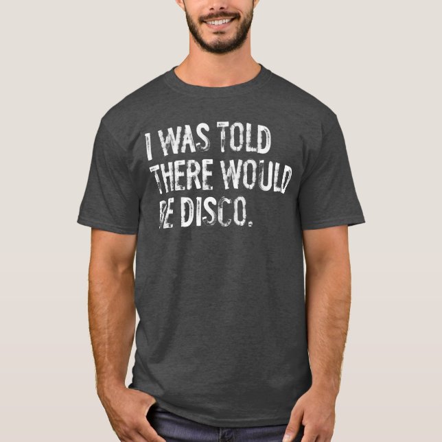 I wasoldhere Would Be Disco Music boy retro T-Shirt (Front)