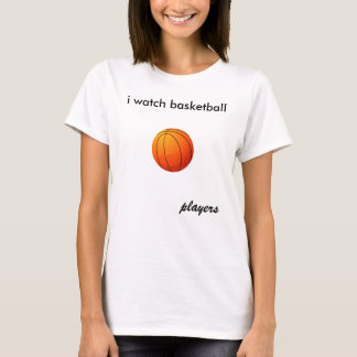 i watch basketball, players T-Shirt
