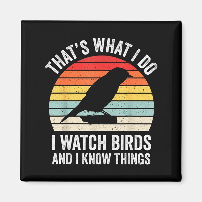 I Watch Birds I Know Things Funny Birdwatcher Bird Magnet (Front)