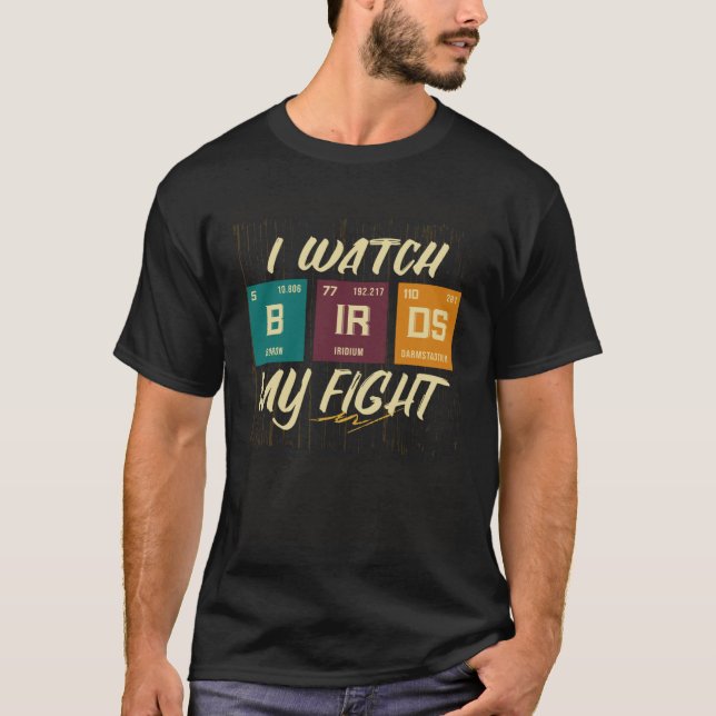 I Watch Birds My Fight Birdwatching Birding Wildli T-Shirt (Front)