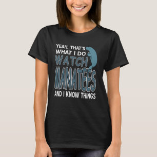 I Watch Manatees and I Know Things Humour T-Shirt