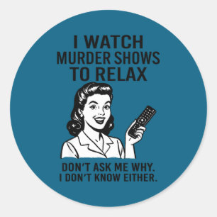 I Watch Murder Shows To Relax Funny Retro True Cri Classic Round Sticker