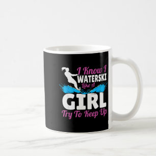 I waterski like a girl try to keep up coffee mug
