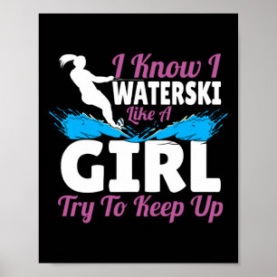 I Waterski Like A Girl Try To Keep Up Poster