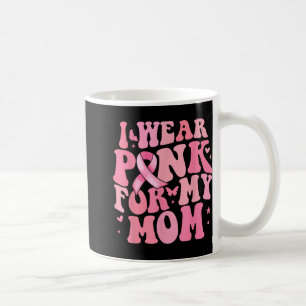 I We Pink For My Mum Breast Cancer Awareness Suppo Coffee Mug