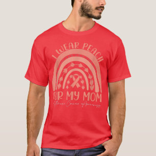 I We Wear Peach For My MomUterine Cancer awareness T-Shirt