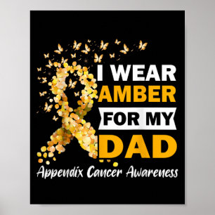 I Wear Amber For My Dad Appendix Cancer Awareness  Poster